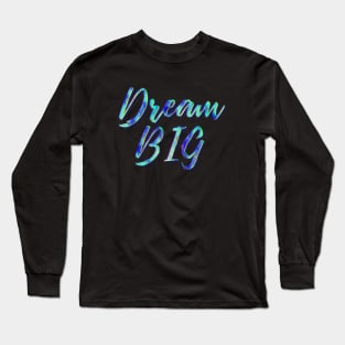 Dream Big Long Sleeve T-Shirt